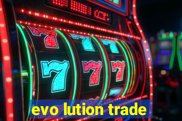 evo lution trade